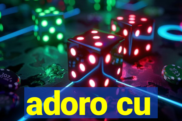 adoro cu